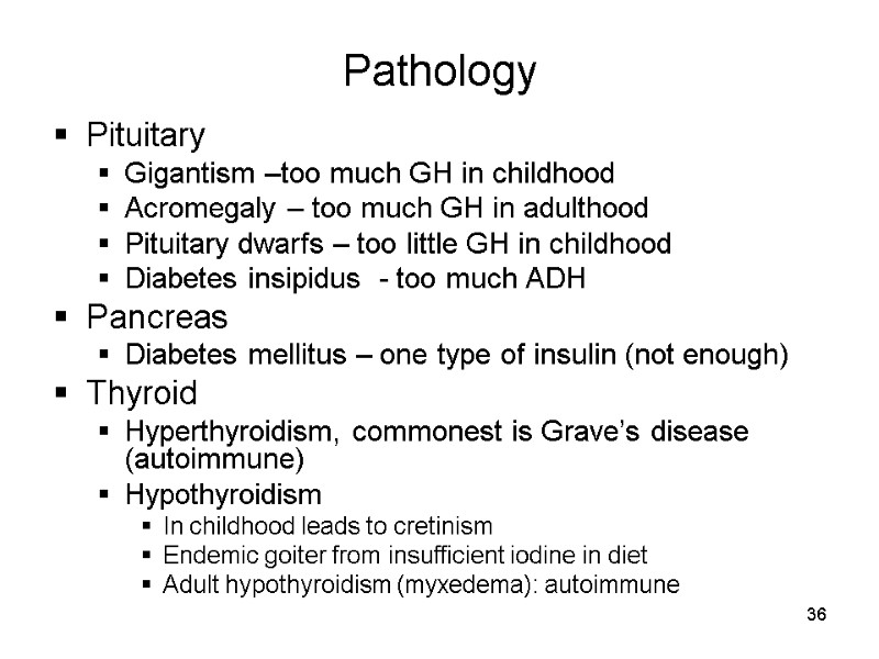 36 Pathology Pituitary Gigantism –too much GH in childhood Acromegaly – too much GH